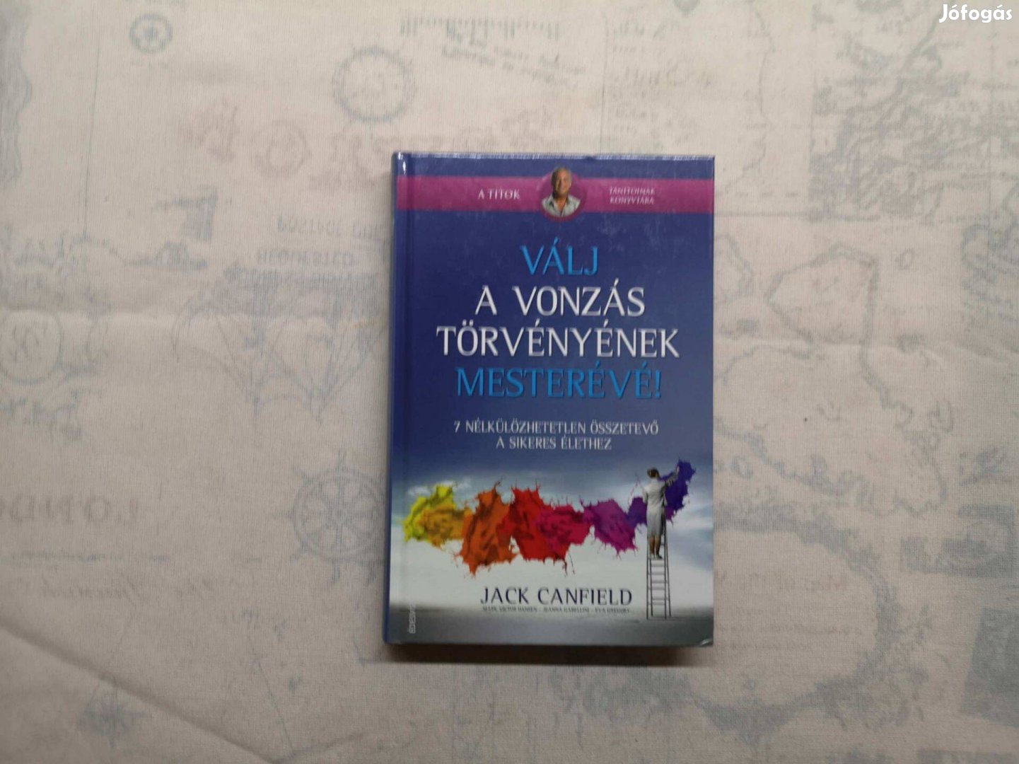 Jack Canfield - Válj a vonzás törvényének mesterévé!