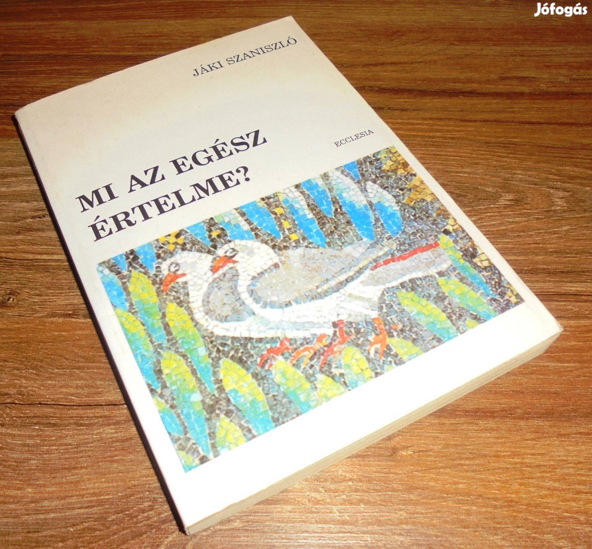 Jáki Szaniszló: Mi az egész értelme?