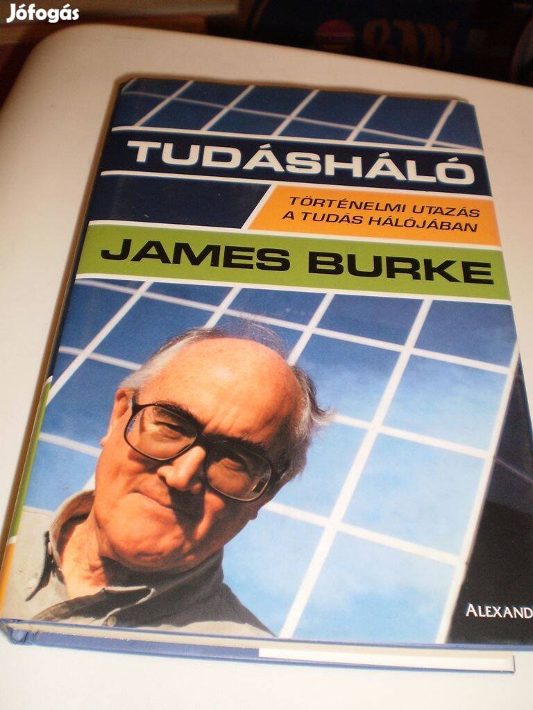 James Burke : Tudásháló ( történelmi utazás a tudás hálójában )