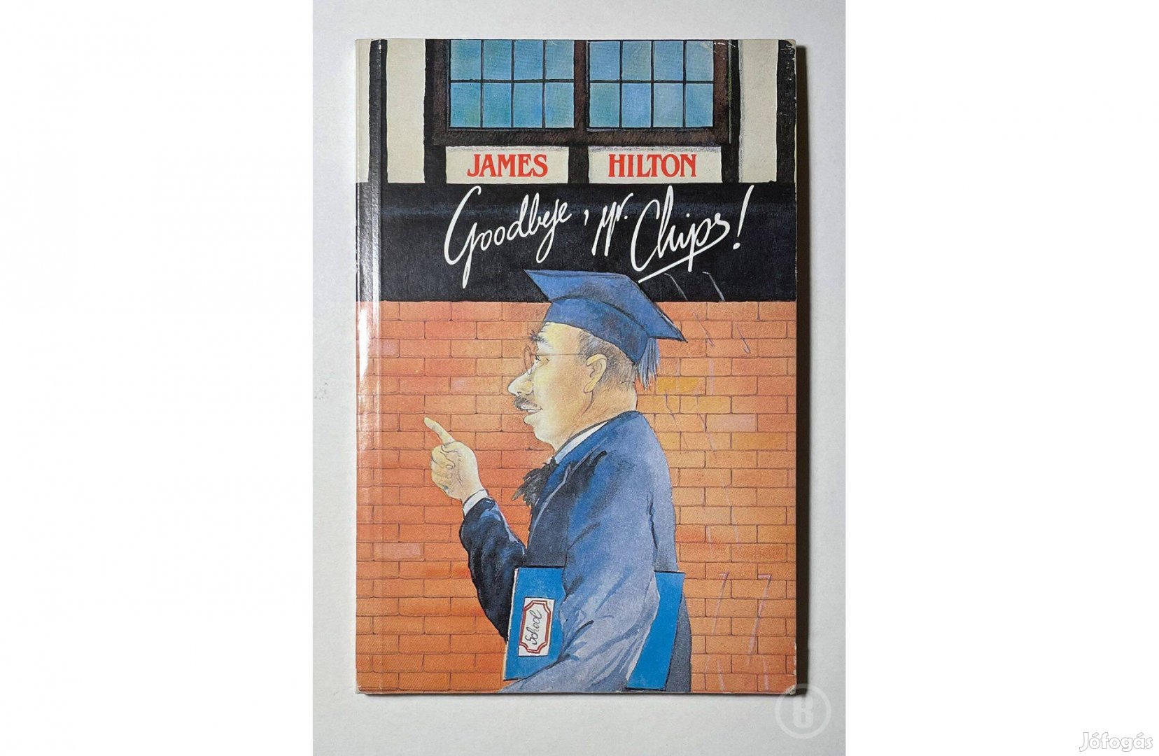 James Hilton Goodbye, Mr. Chips! - - - Csak személyesen!