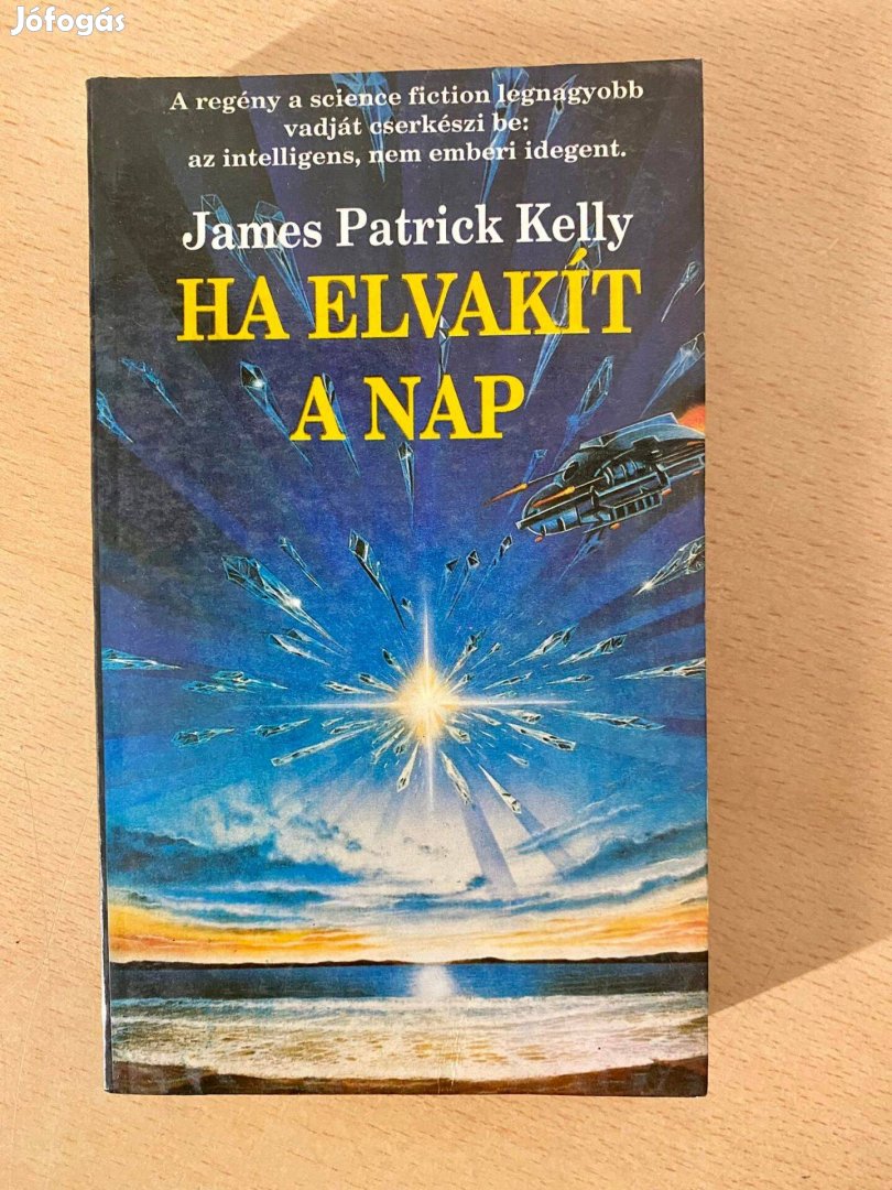 James Patrick Kelly - Ha elvakít a nap - Sci-fi regény (LAP-ICS Könyvk