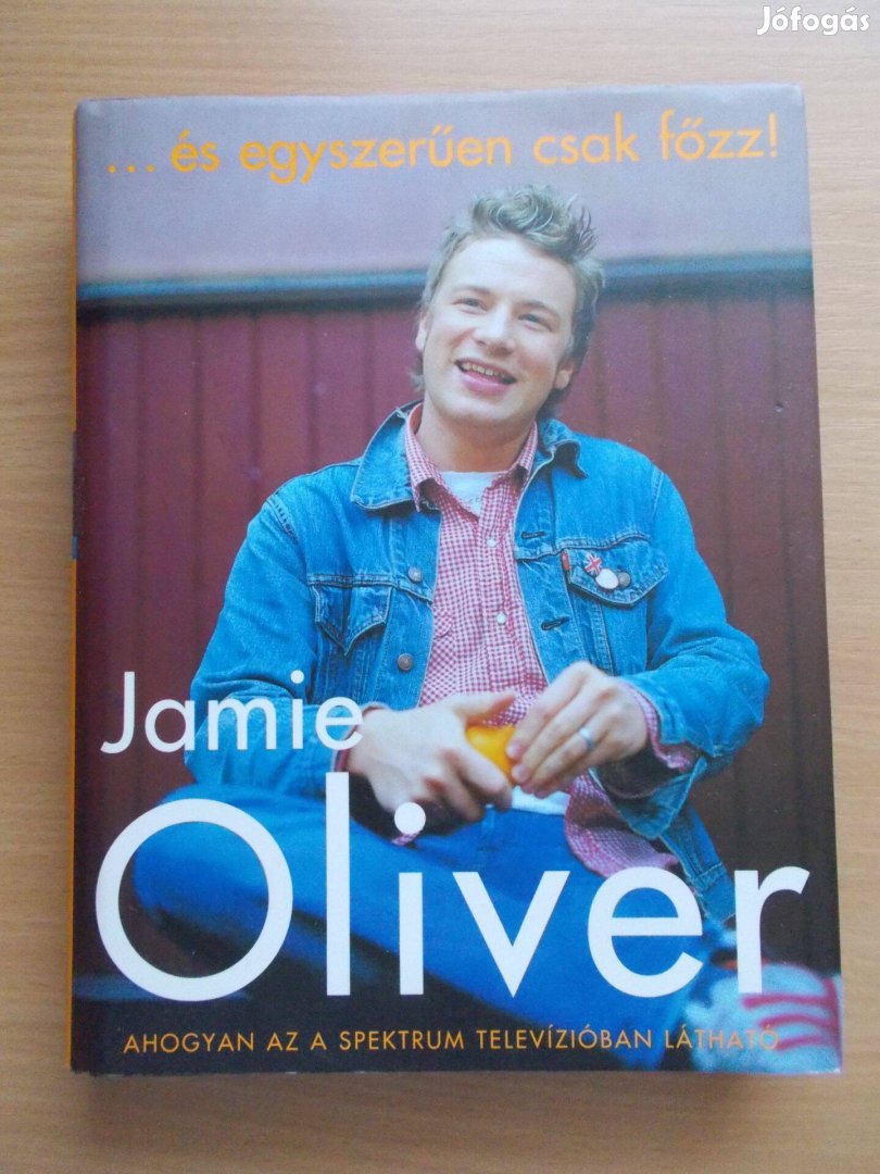 Jamie Oliver: És egyszerűen csak főzz!