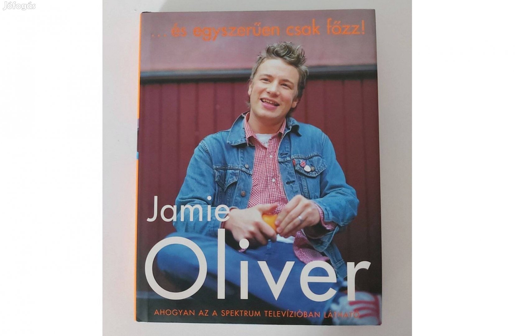 Jamie Oliver: és egyszerűen csak főzz!