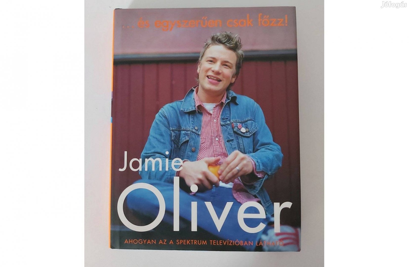 Jamie Oliver: és egyszerűen csak főzz!