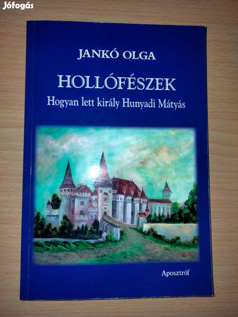 Jankó Olga Hollófészek - Hogyan lett király Hunyadi Mátyás