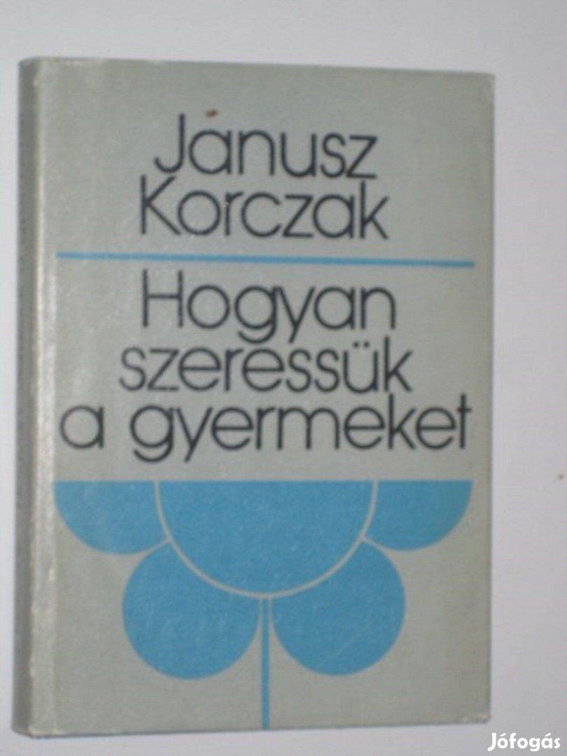 Janusz Korczak Hogyan szeressük a gyermeket