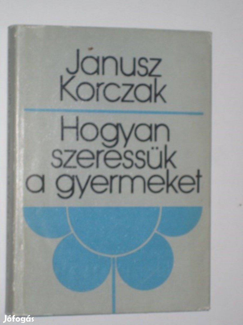 Janusz Korczak Hogyan szeressük a gyermeket