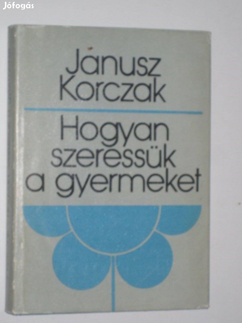 Janusz Korczak Hogyan szeressük a gyermeket