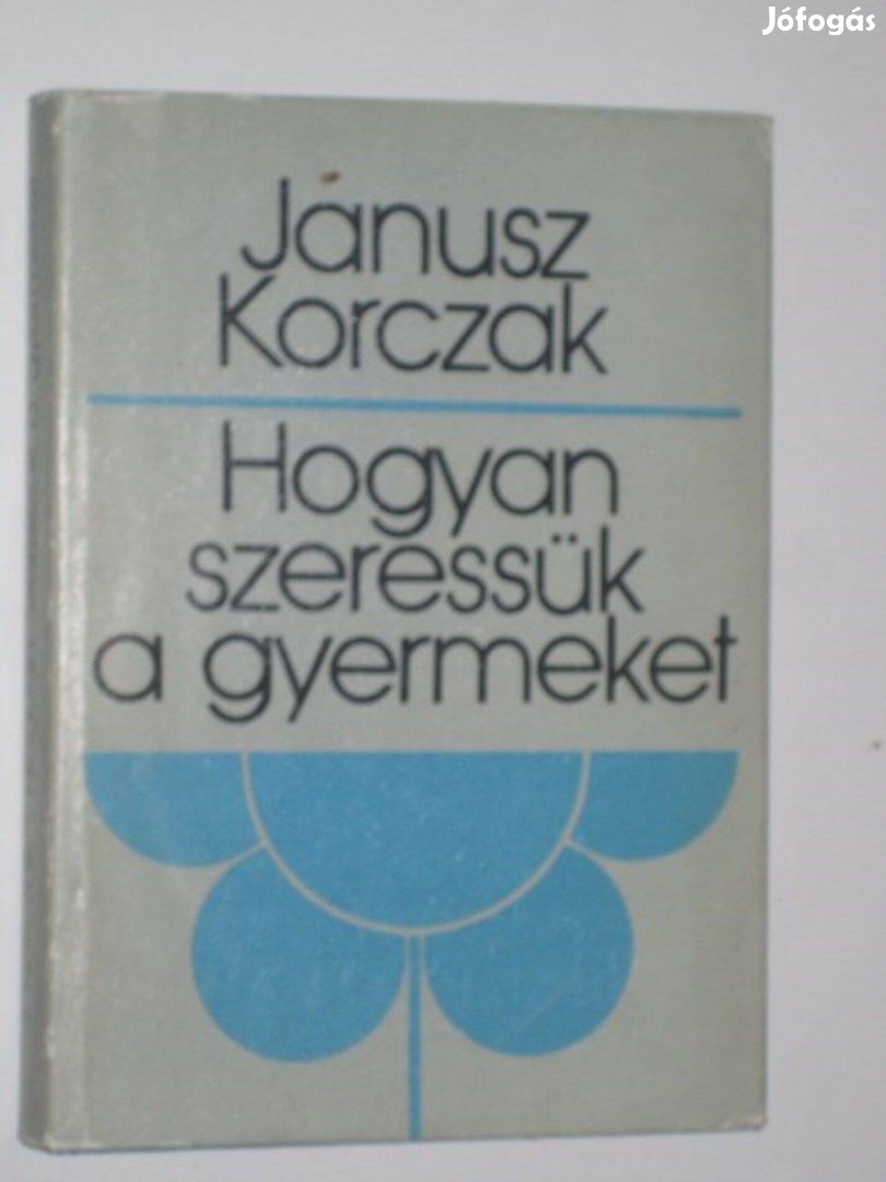 Janusz Korczak Hogyan szeressük a gyermeket