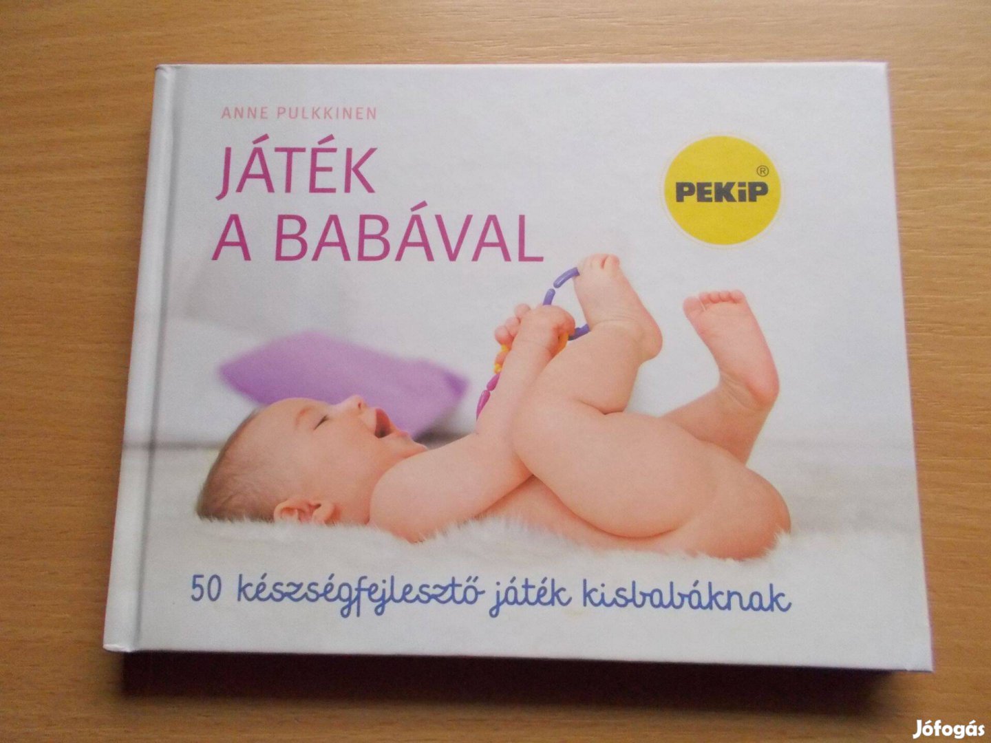 Játék a babával - 50 készségfejlesztő játék kisbabáknak, Anne Pulkkine