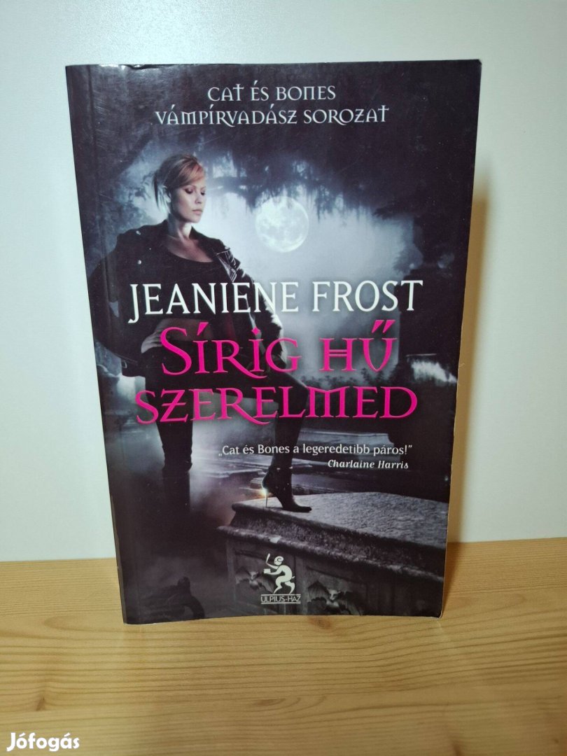 Jeaniene Frost: Sírig hű szerelmed