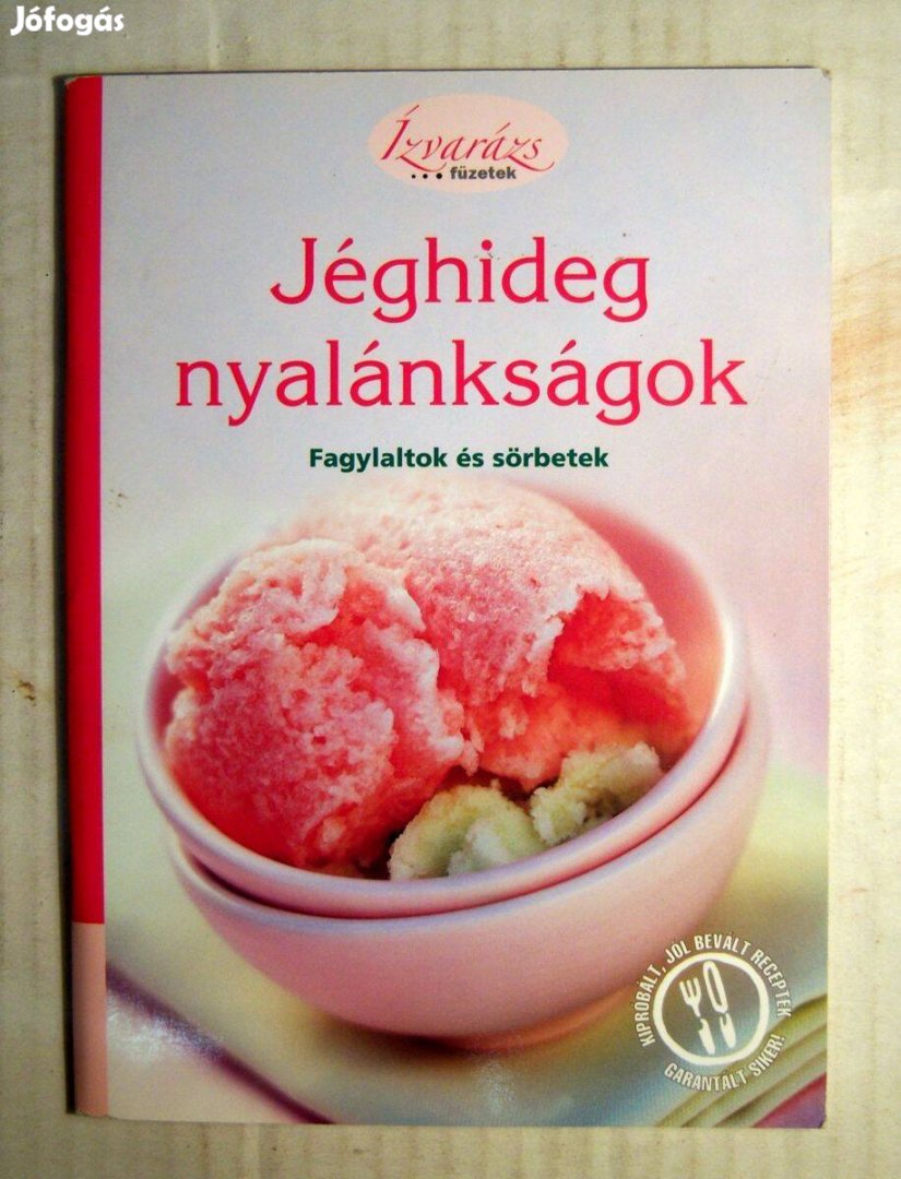 Jéghideg Nyalánkságok-Fagylaltok és Sörbetek (2007) 7kép+tartalom