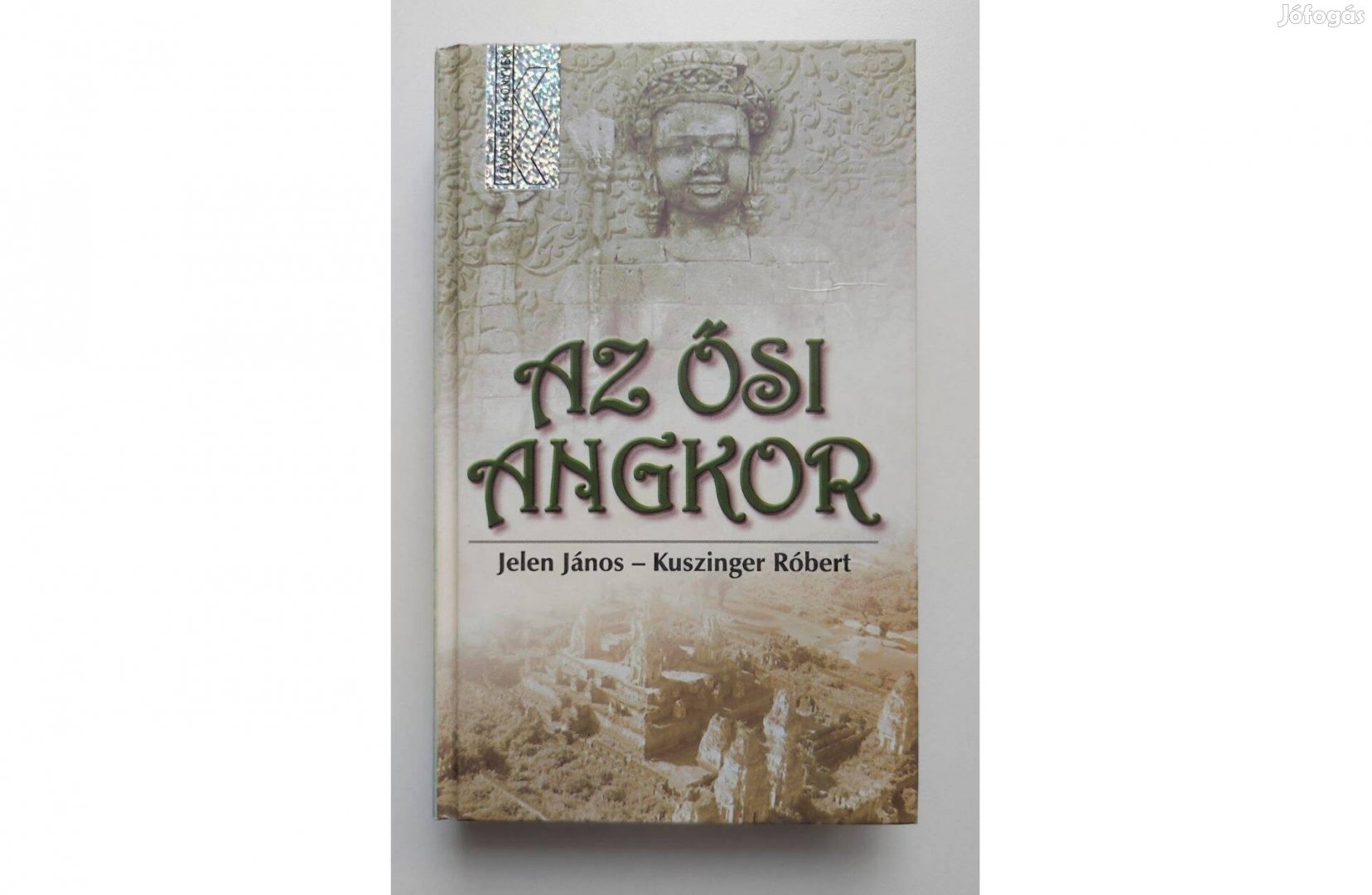 Jelen János-Kuszinger Róbert: Az ősi Angkor