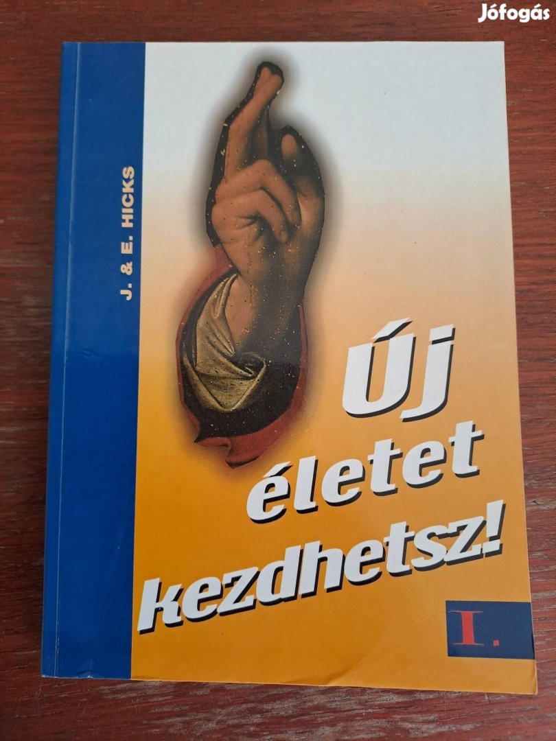 Jerry és Esther Hicks: Új életet kezdhetsz I.
