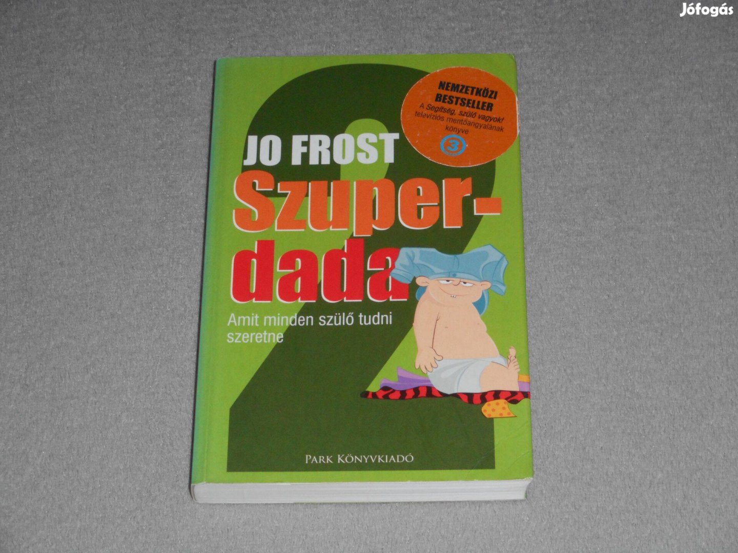 Jo Frost - Szuperdada 2. - Amit minden szülő tudni szeretne