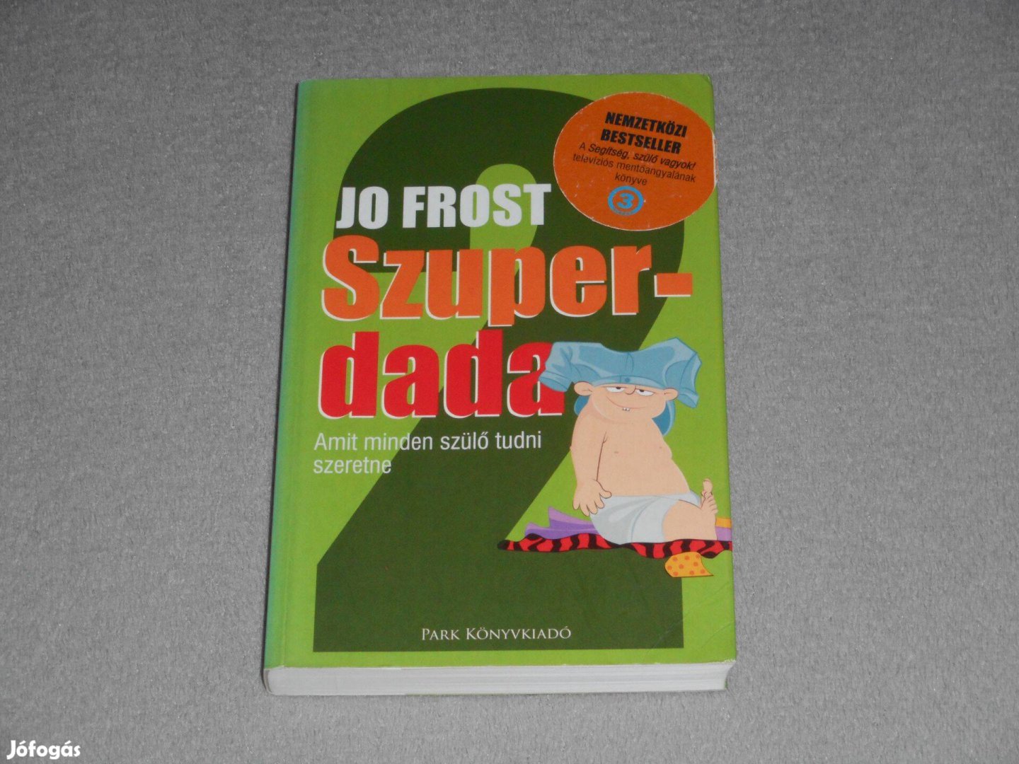 Jo Frost - Szuperdada 2. - Amit minden szülő tudni szeretne