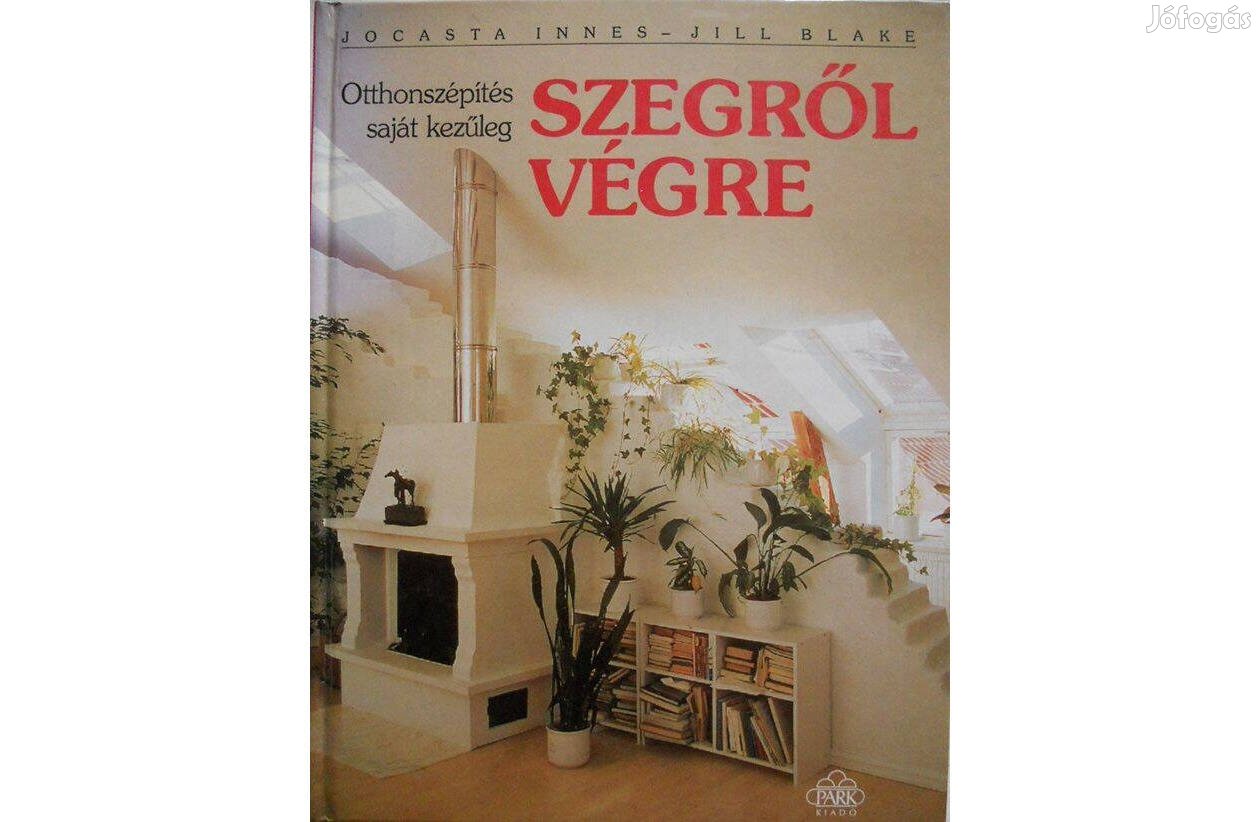 Jocasta Innes-Jill Blake - Szegről végre Otthonszépítés saját kezűleg