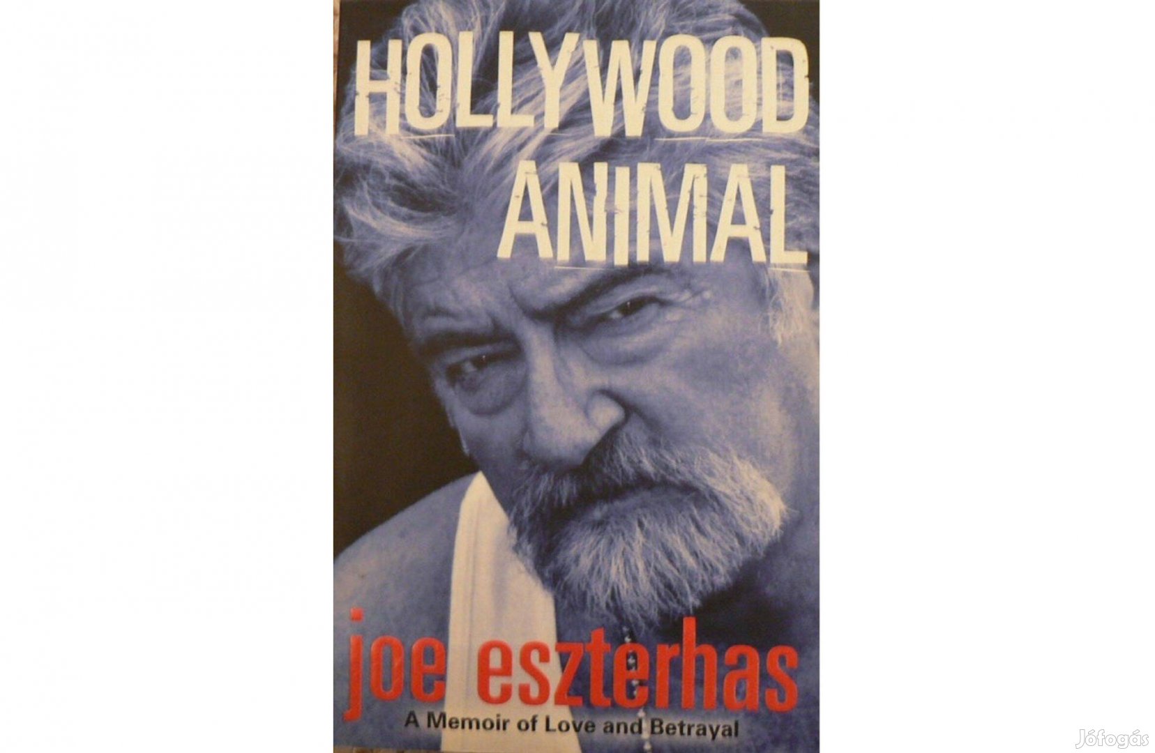 Joe Eszterhas: Hollywood Animal - A Memoir of Love and Betrayal