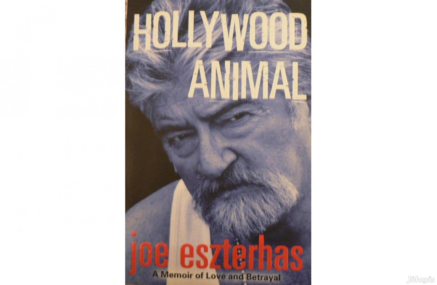 Joe Eszterhas: Hollywood Animal - A Memoir of Love and Betrayal