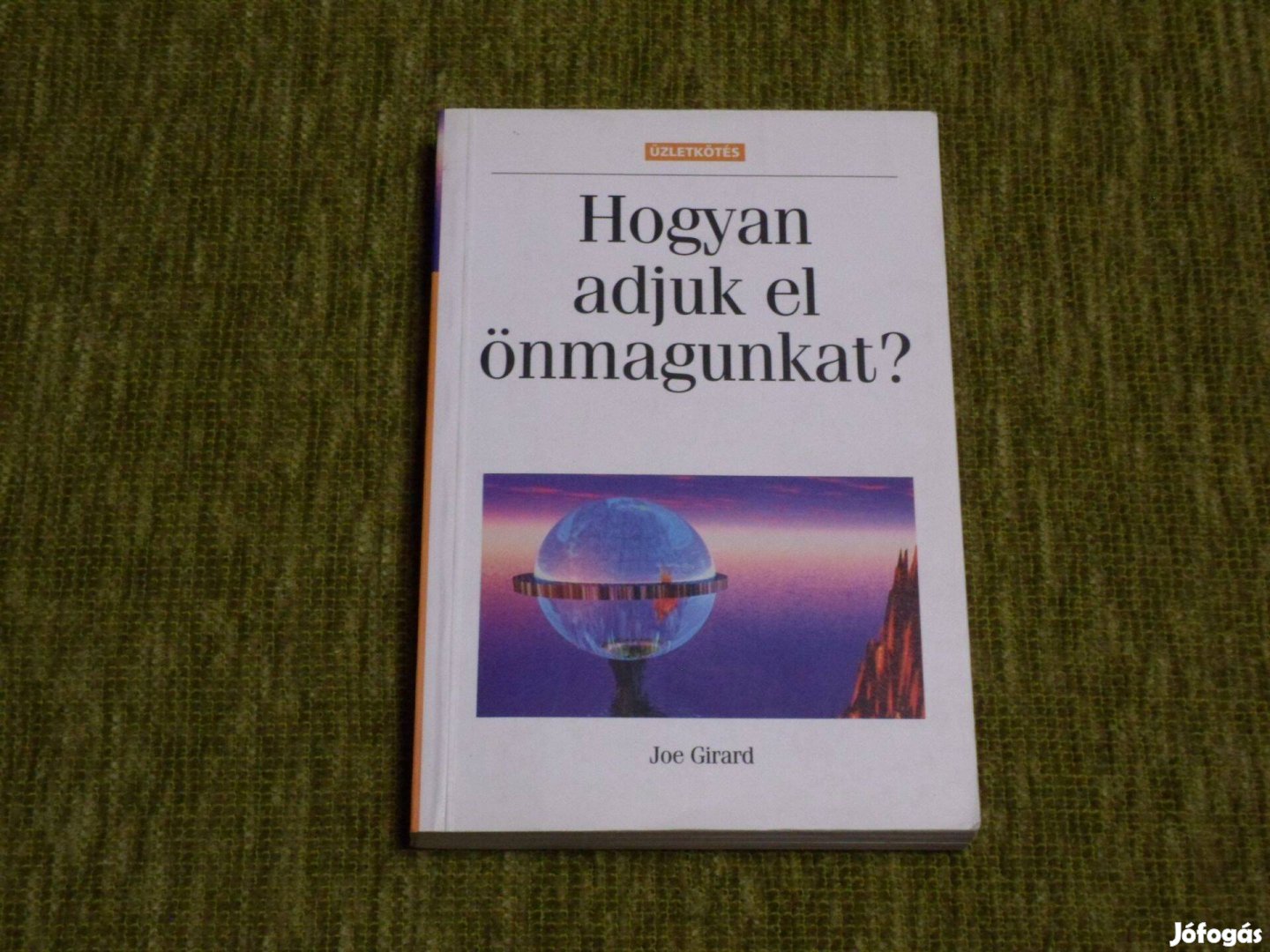 Joe Girard: Hogyan adjuk el önmagunkat?