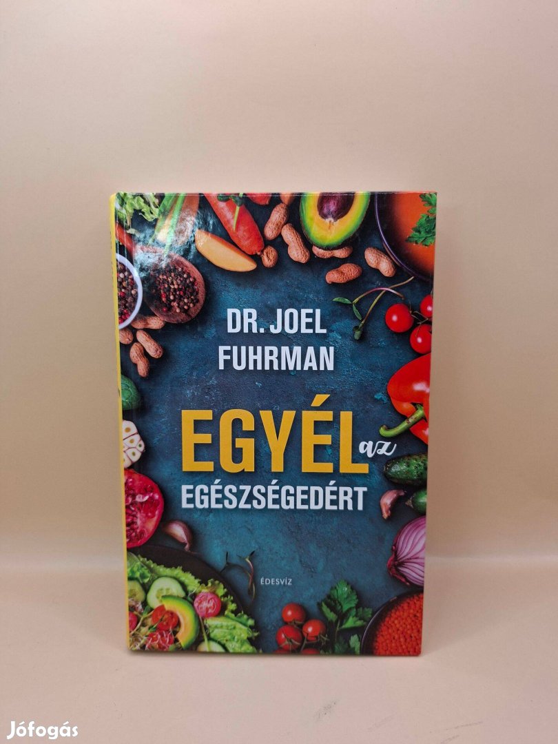 Joel Fuhrman Egyél az egészségedért