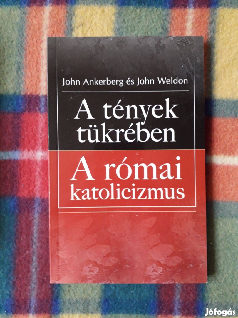 John Ankenberg John Weldon A tények tükrében A római katolicizmus