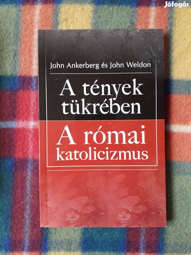 John Ankenberg John Weldon A tények tükrében A római katolicizmus