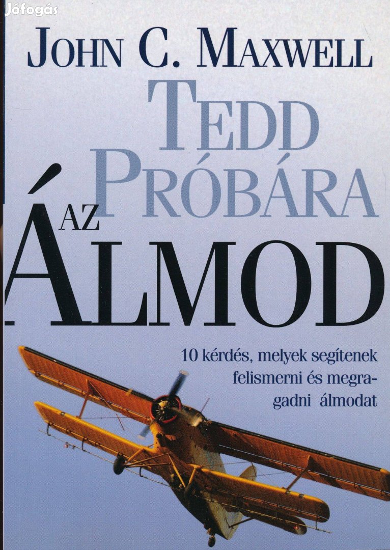 John C. Maxwell: Tedd próbára az álmod -10 kérdés, melyek segítenek