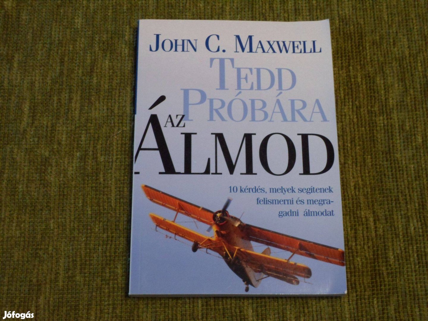 John C. Maxwell: Tedd próbára az álmod - 10 kérdés, melyek segítenek