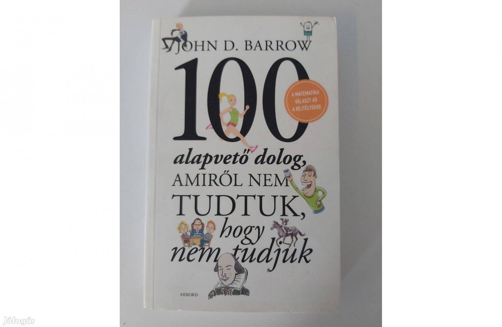 John D. Barrow 100 alapvető dolog, amiről nem tudtuk, hogy nem tudjuk