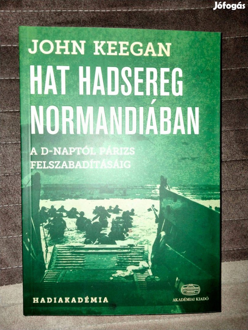 John Keegan : Hat hadsereg Normandiában