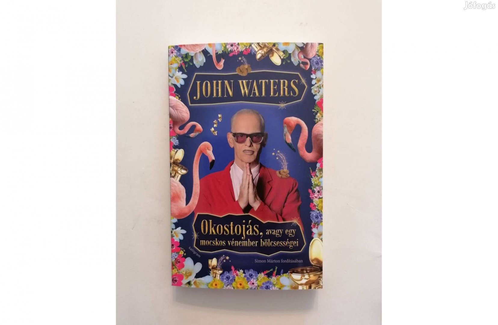 John Waters: Okostojás, avagy egy mocskos vénember bölcsességei