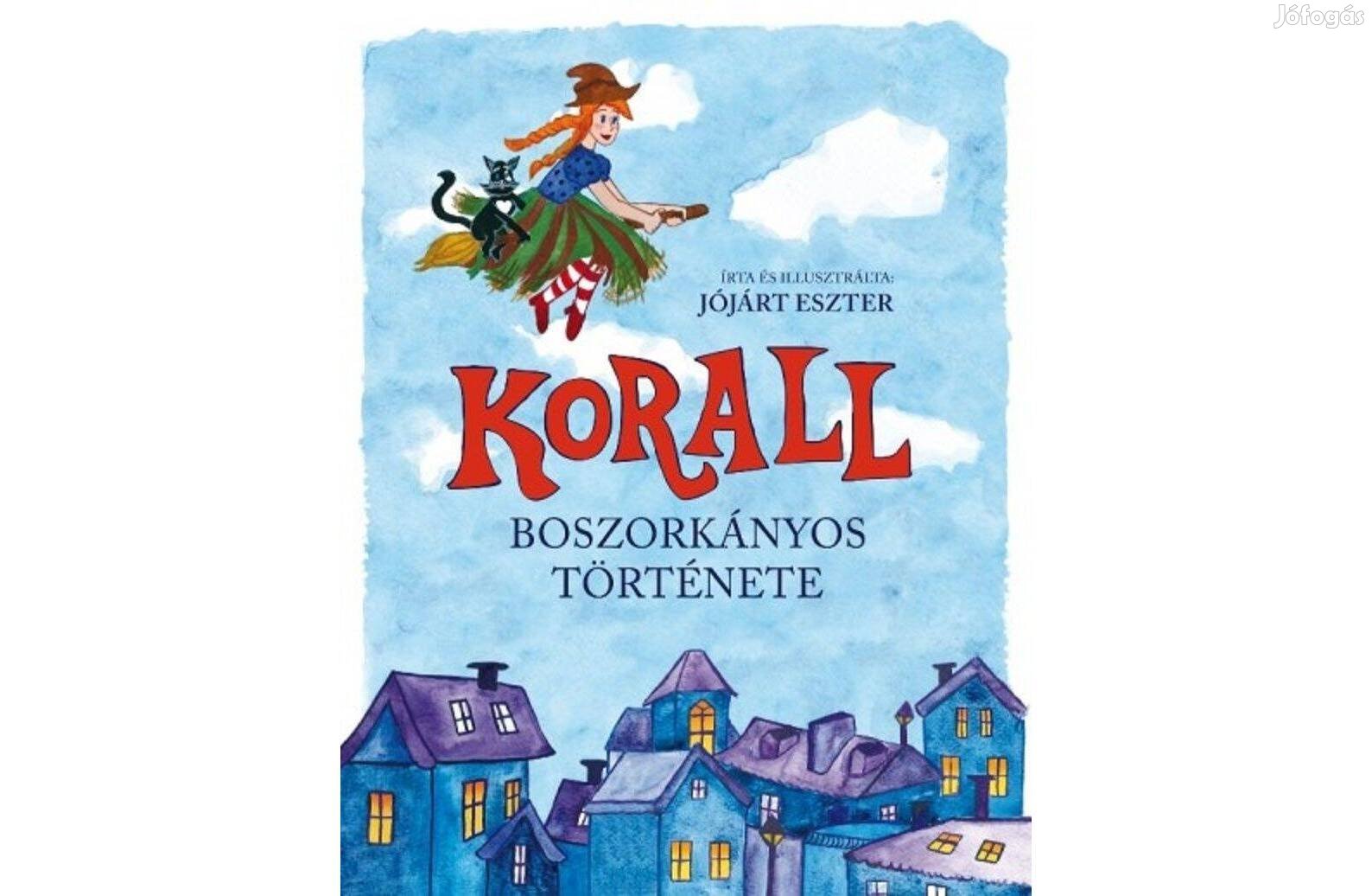 Jójárt Eszter: Korall boszorkányos története.Képes gyerekkönyv, mese