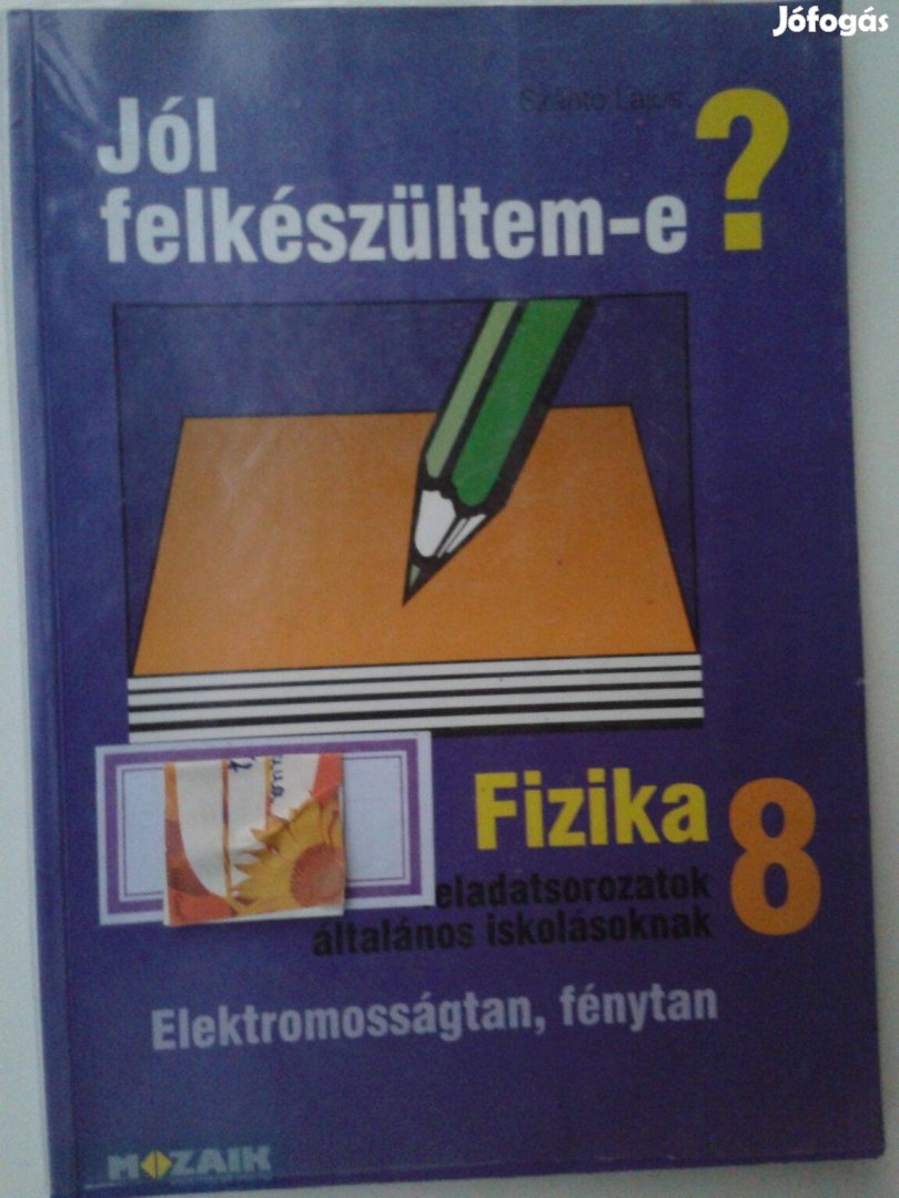 Jól felkészültem-e? Fizika 8. Elektromosságtan, fénytan (Mozaik)MS2498