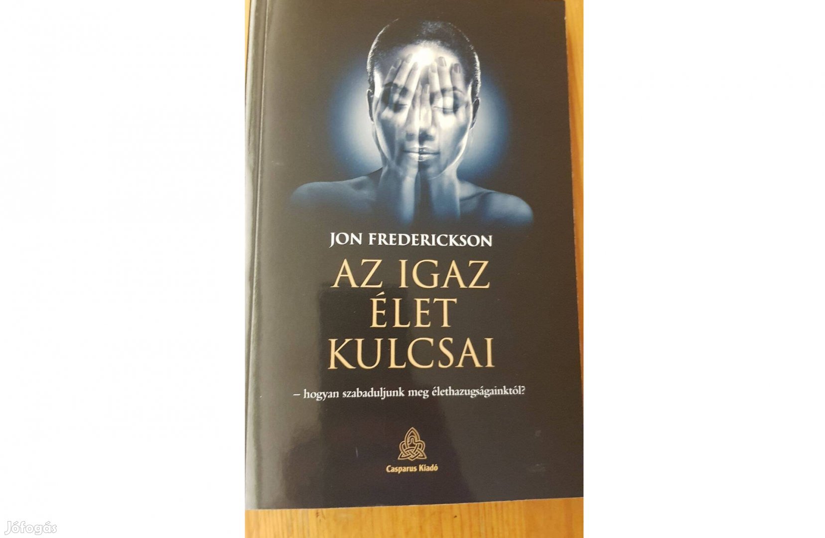 Jon Frederickson Az igaz élet kulcsai élethazugságok