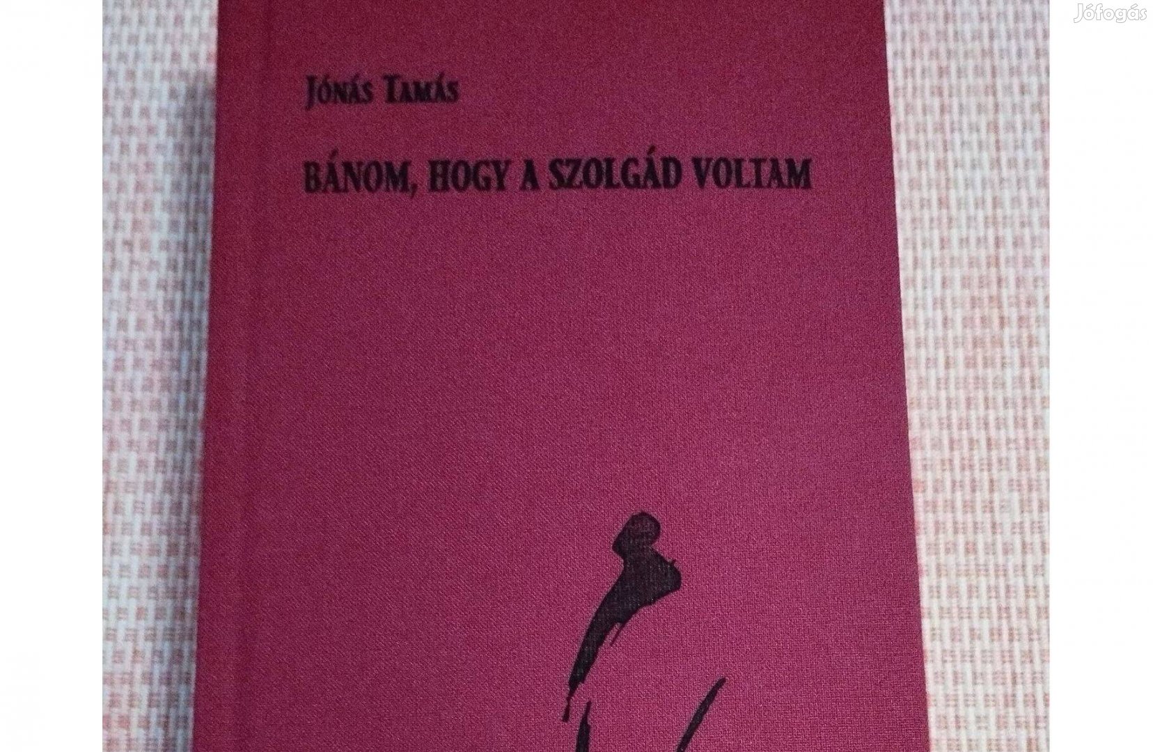 Jónás Tamás: Bánom, hogy a szolgád voltam (Novellák) - Limitált