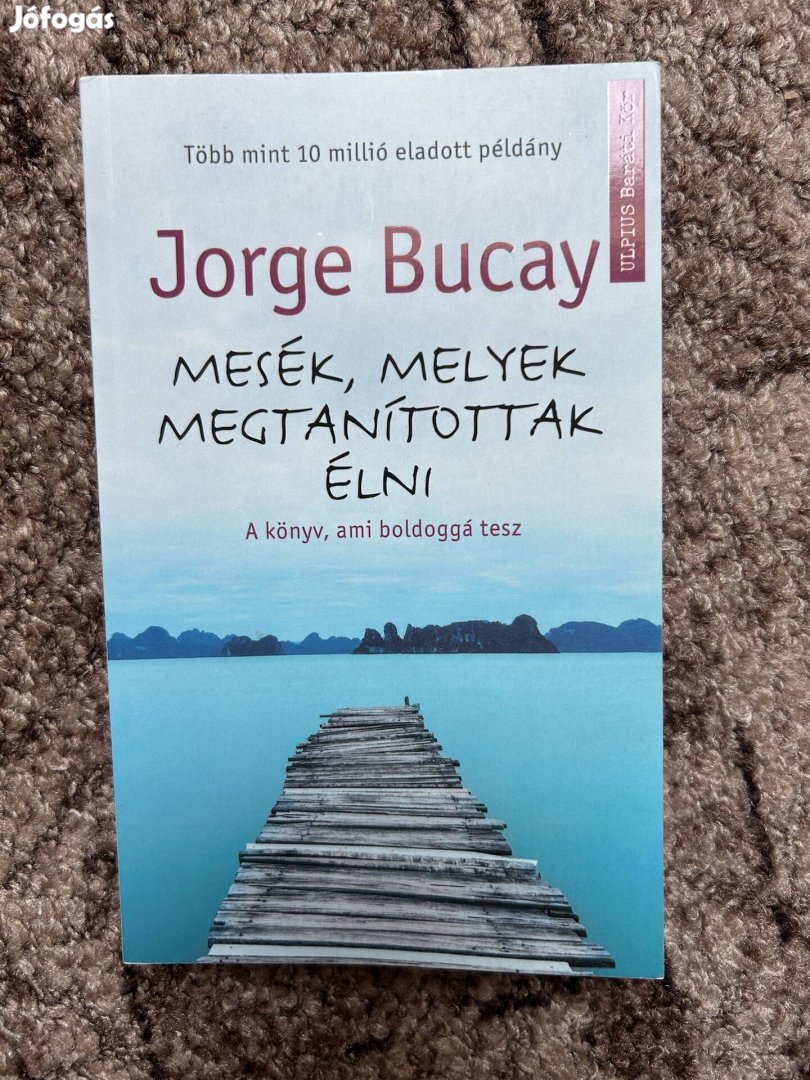 Jorge Bucay: Mesék, melyek megtanítottak élni