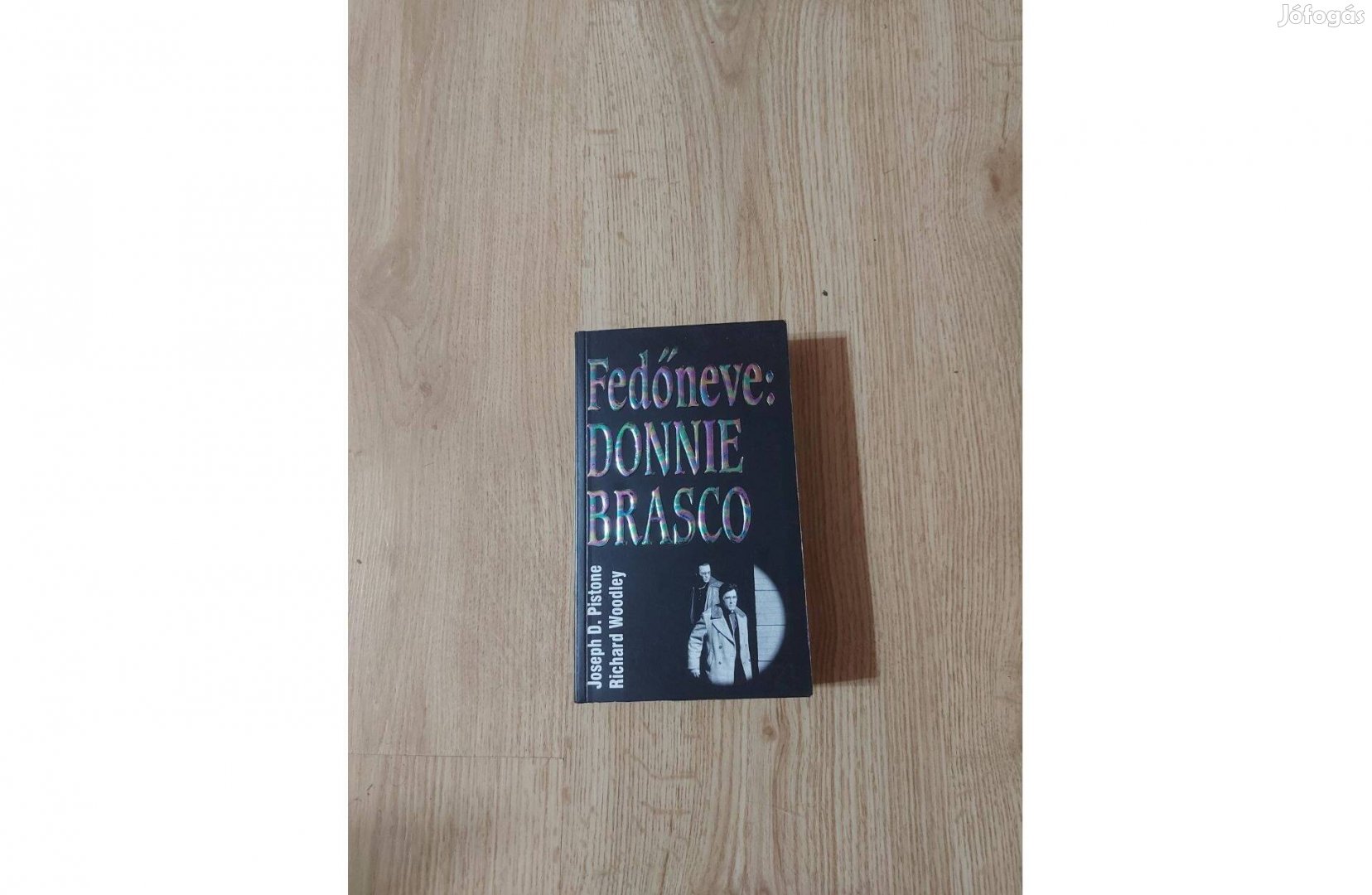 Joseph D. Pistone Richard Woodley: Fedőneve: Donnie Brasco