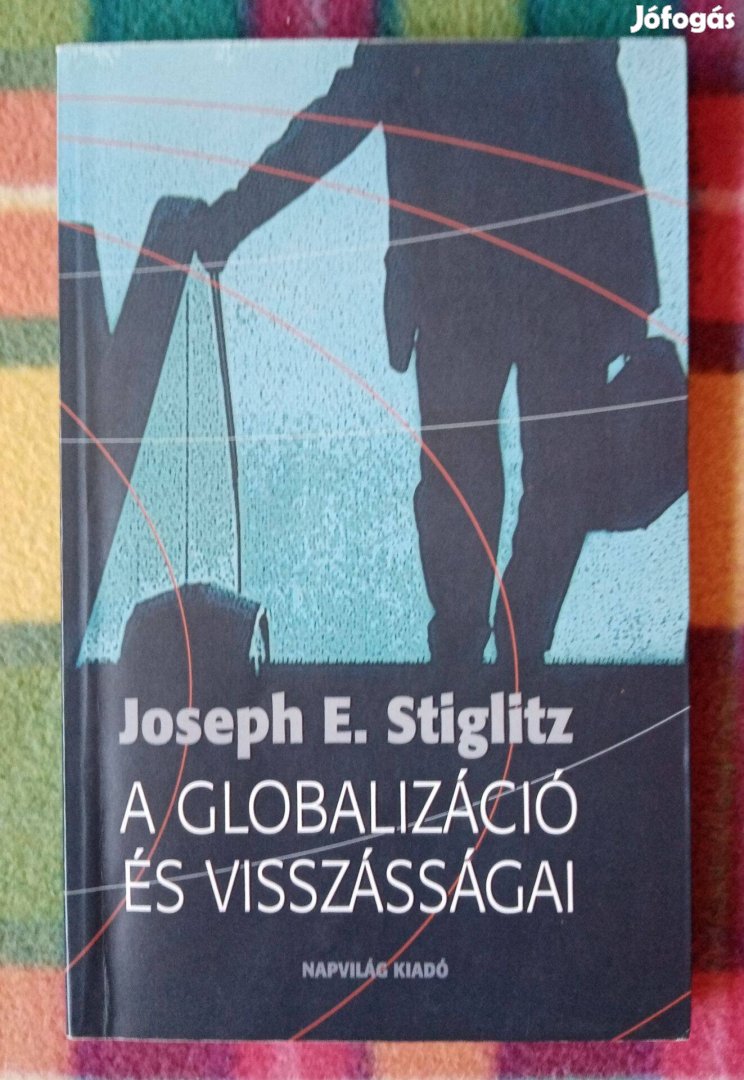 Joseph E. Stiglitz: A globalizáció és visszásságai