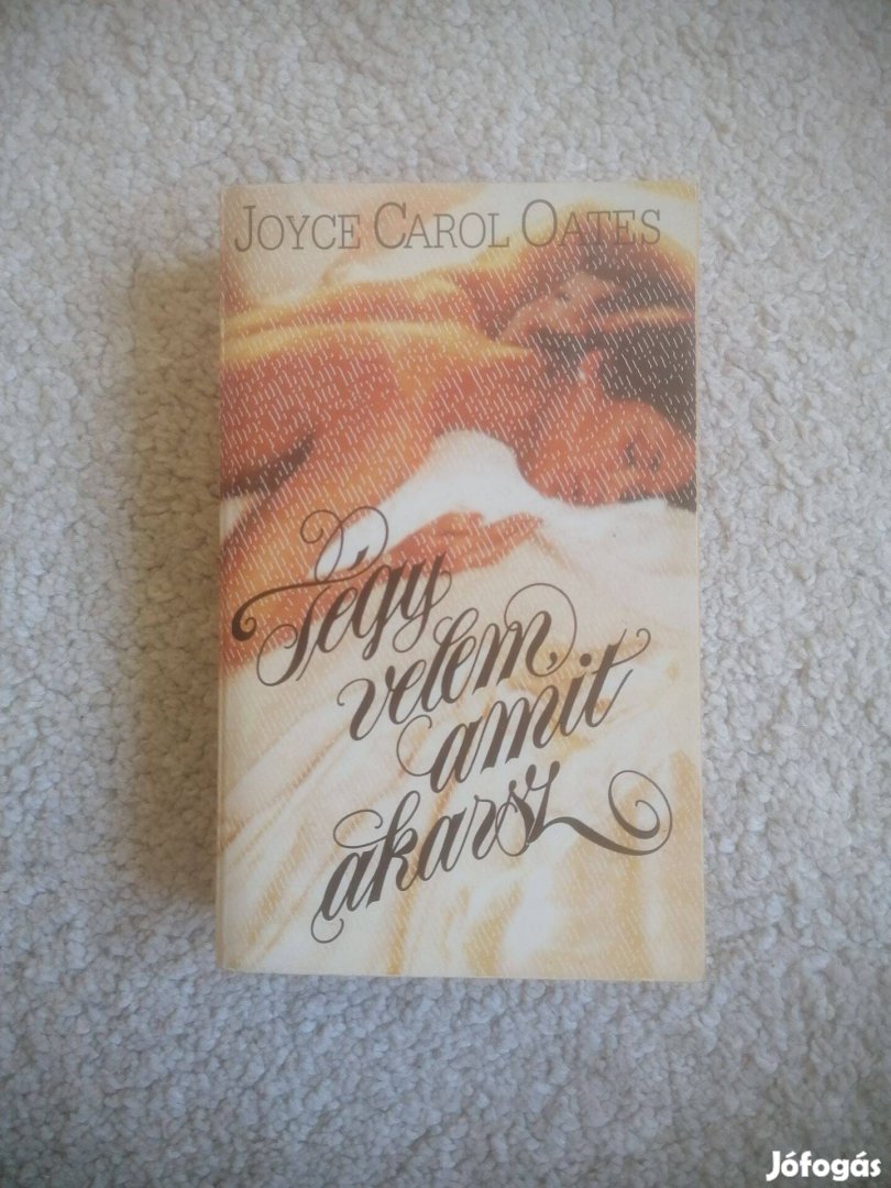 Joyce Carol Oates: Tégy velem, amit akarsz