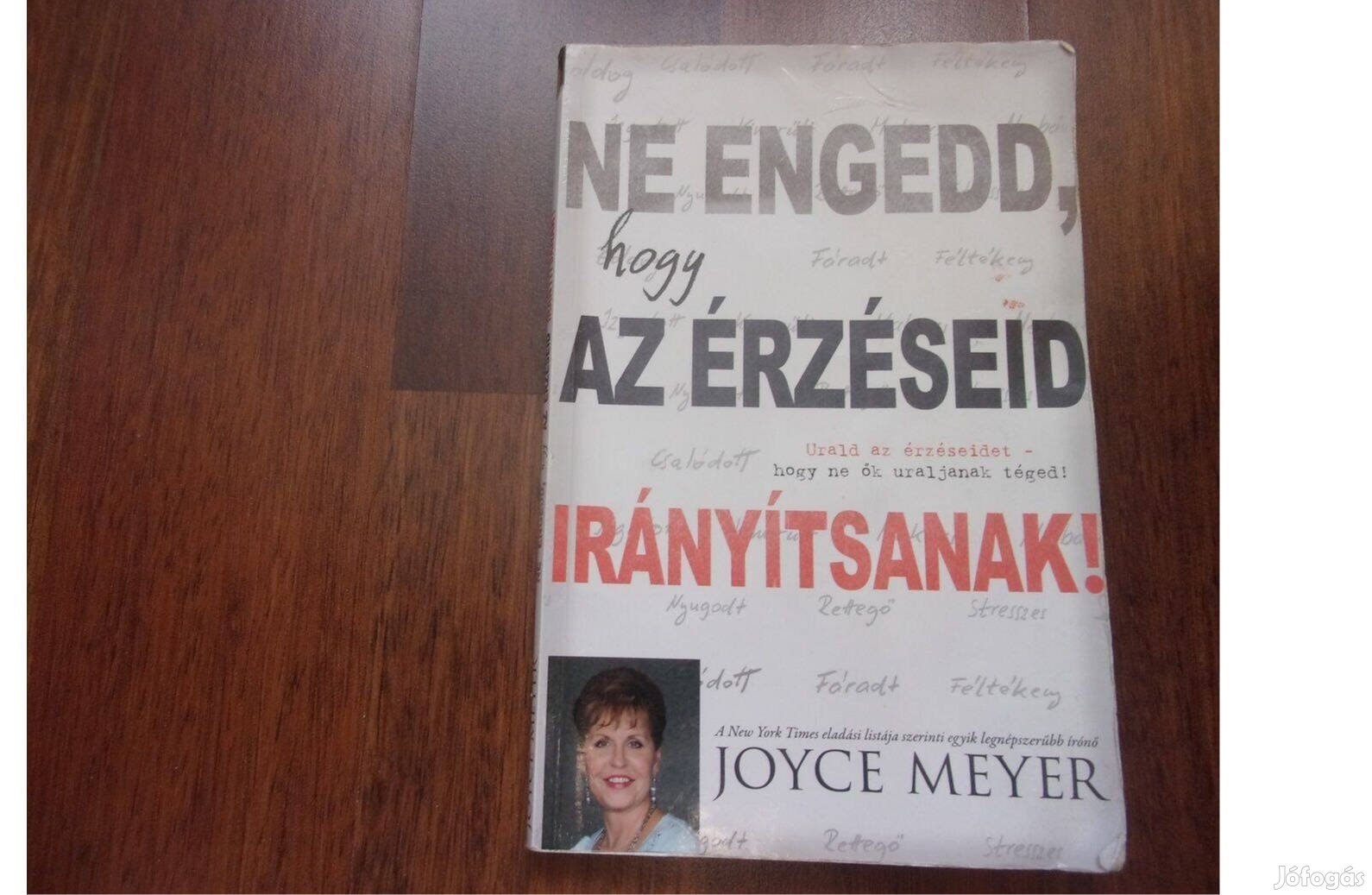 Joyce Meyer Ne engedd, hogy az érzéseid irányítsanak!