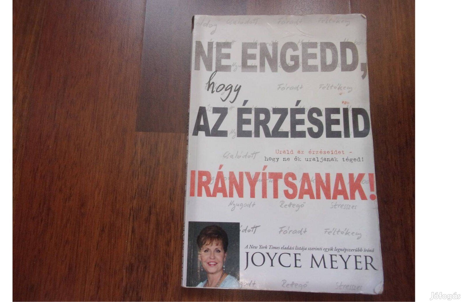 Joyce Meyer Ne engedd, hogy az érzéseid irányítsanak!