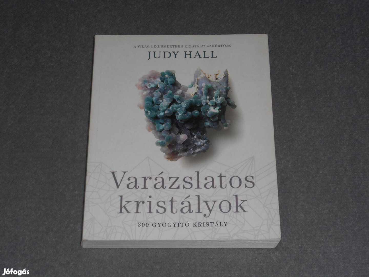 Judy Hall - Varázslatos kristályok - 300 gyógyító kristály