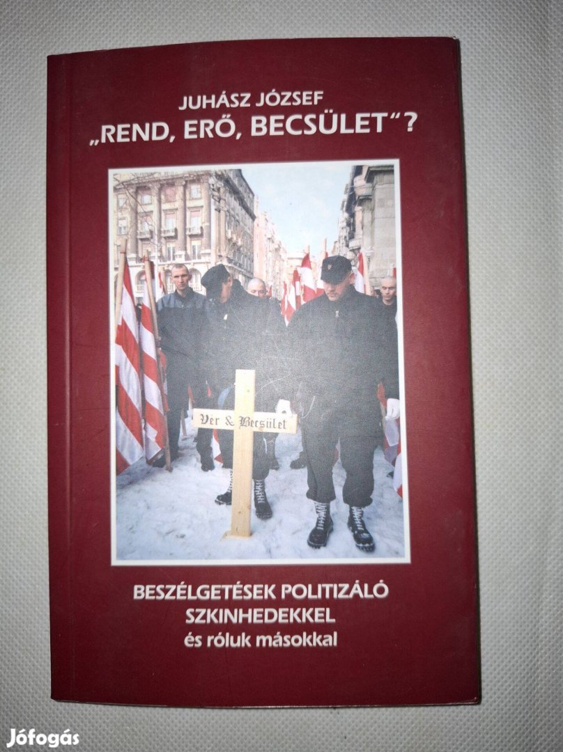Juhász József - Rend, erő, becsület? - Beszélgetések