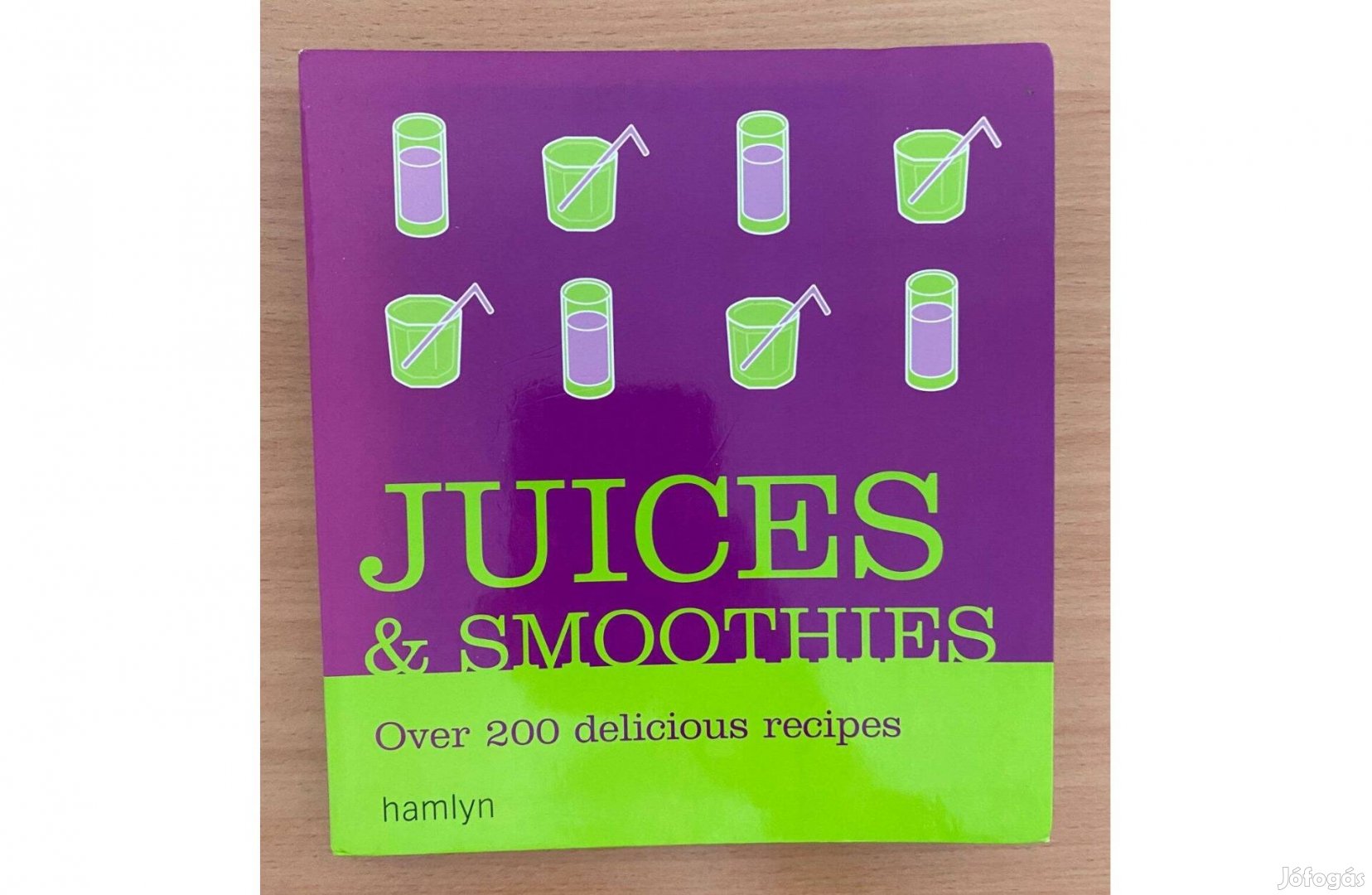 Juices & smoothies Over 200 delicious recipes (angol nyelvű)