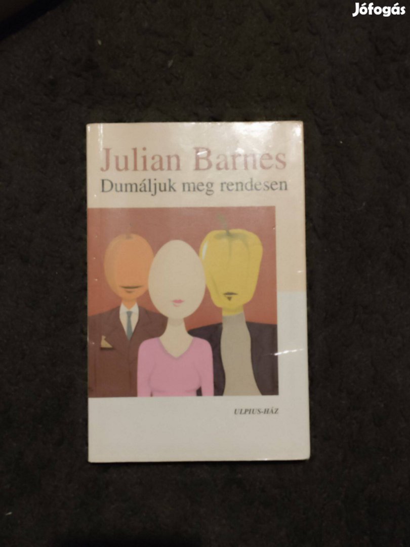 Julian Barnes: Dumáljuk meg rendesen