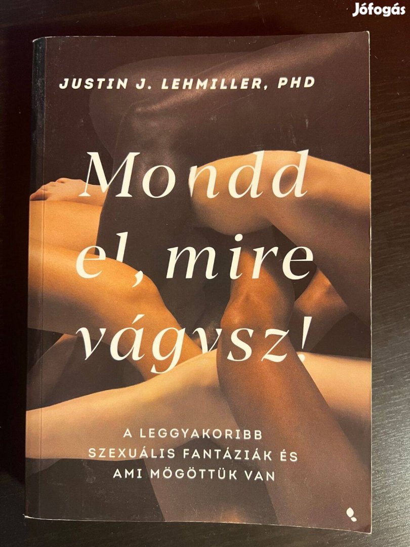 Justin J. Lehmiller: Mondd el, mire vágysz!