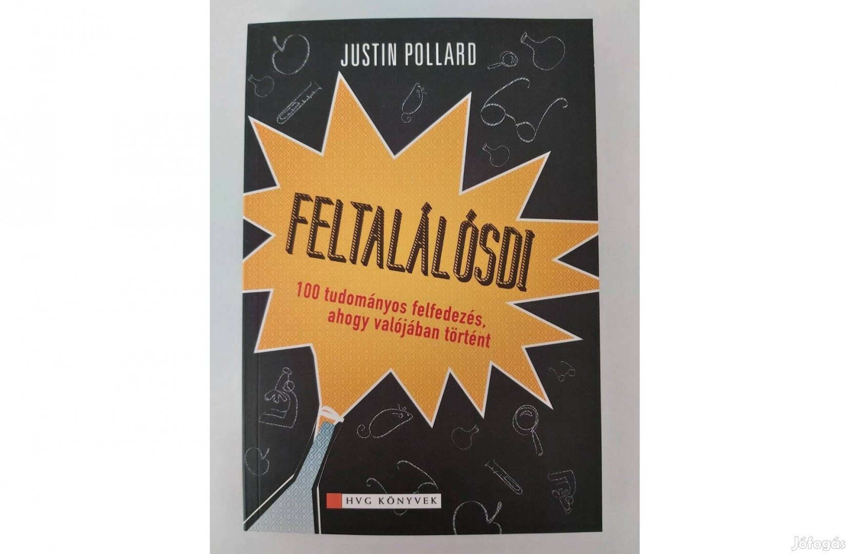 Justin Pollard: Feltalálósdi /A legnagyobb tudományos felfedezések