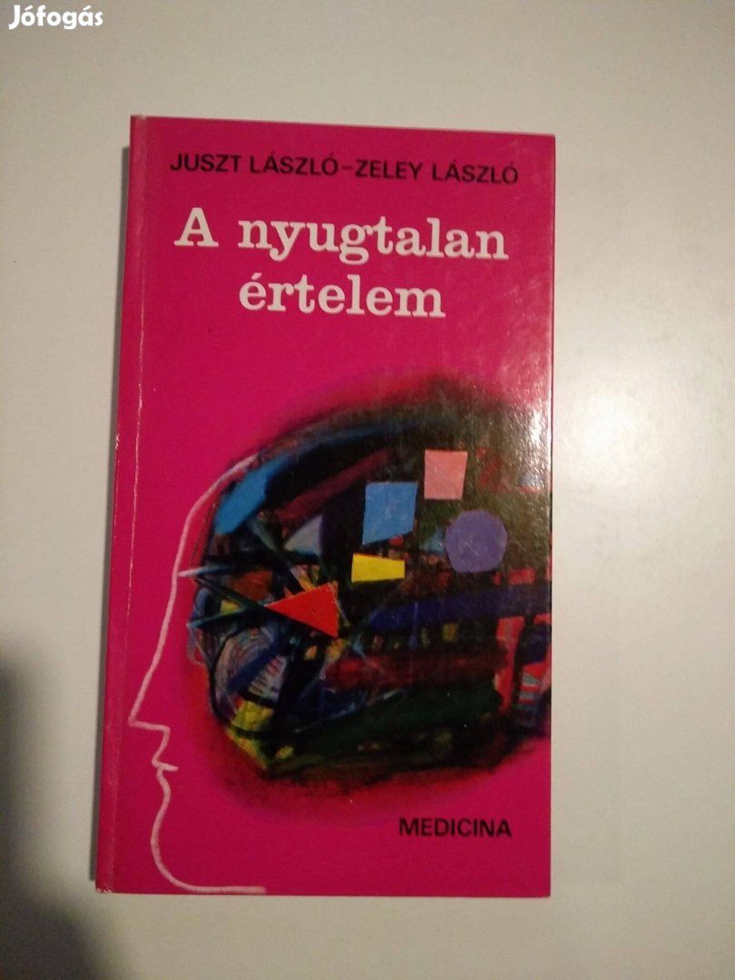 Juszt László - Zeley László - A nyugtalan értelem