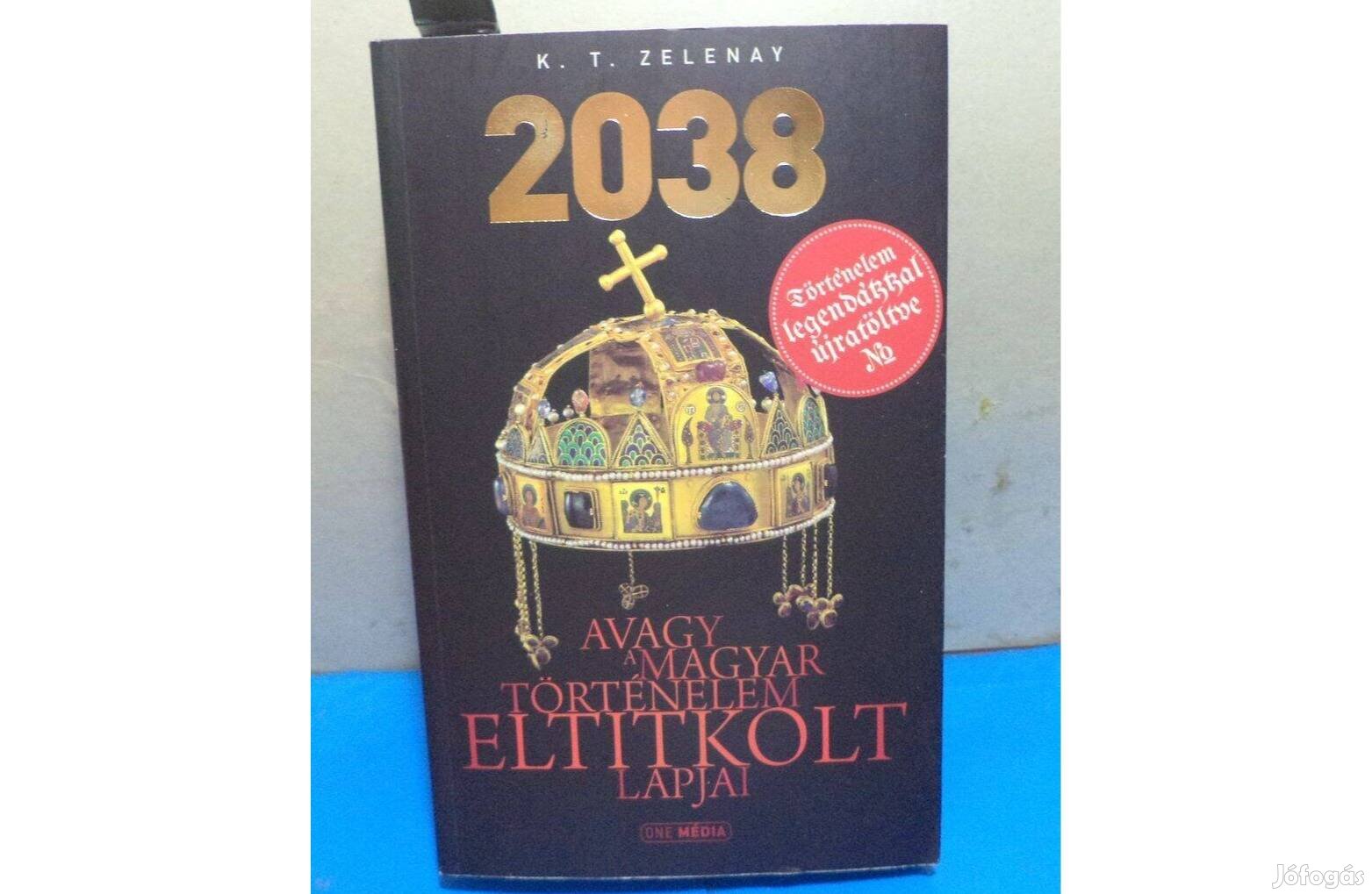 K.T. Zelenay: 2038 avagy a magyar történelem eltitkolt lapjai